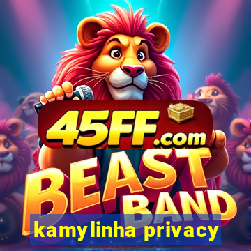 kamylinha privacy